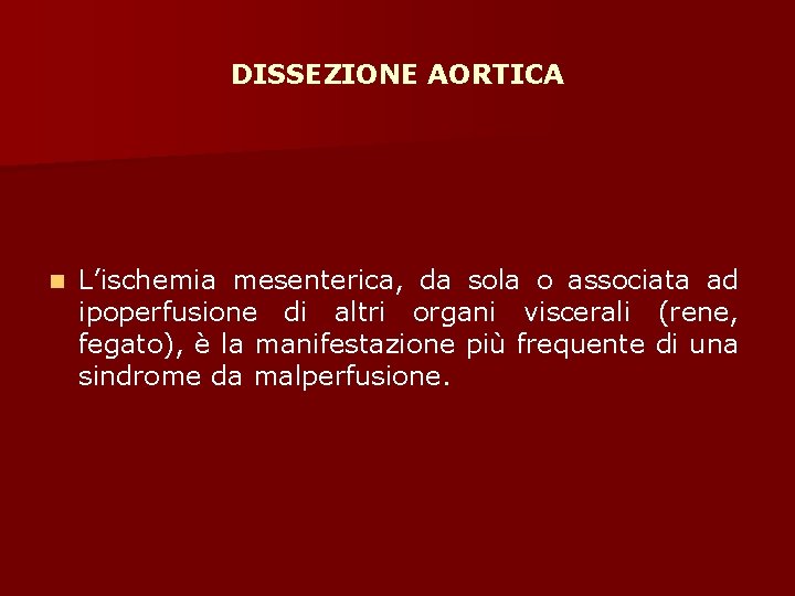DISSEZIONE AORTICA n L’ischemia mesenterica, da sola o associata ad ipoperfusione di altri organi