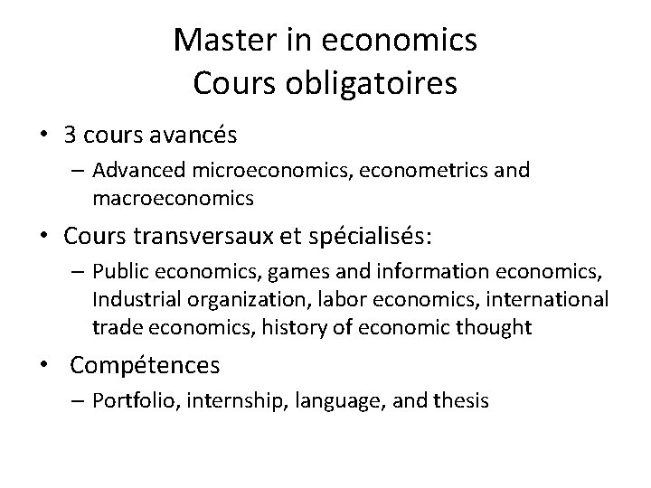 Master in economics Cours obligatoires • 3 cours avancés – Advanced microeconomics, econometrics and