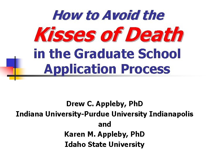 How to Avoid the Kisses of Death in the Graduate School Application Process Drew How to Avoid the Kisses of Death in the Graduate School Application Process Drew