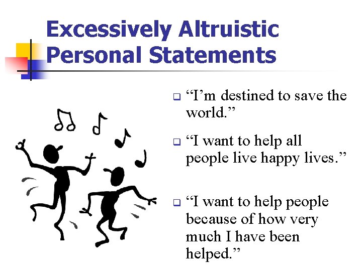 Excessively Altruistic Personal Statements q q q “I’m destined to save the world. ” Excessively Altruistic Personal Statements q q q “I’m destined to save the world. ”