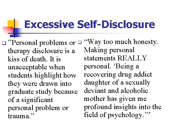Excessive Self-Disclosure q “Personal problems or q “Way too much honesty. therapy disclosure is Excessive Self-Disclosure q “Personal problems or q “Way too much honesty. therapy disclosure is
