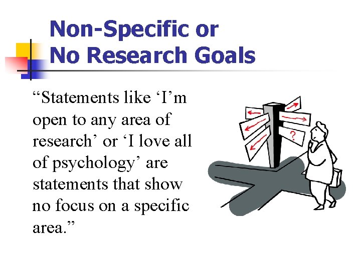 Non-Specific or No Research Goals “Statements like ‘I’m open to any area of research’ Non-Specific or No Research Goals “Statements like ‘I’m open to any area of research’
