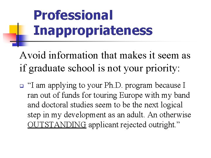 Professional Inappropriateness Avoid information that makes it seem as if graduate school is not Professional Inappropriateness Avoid information that makes it seem as if graduate school is not