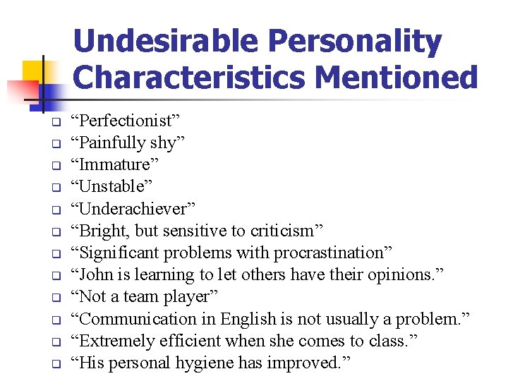 Undesirable Personality Characteristics Mentioned q q q “Perfectionist” “Painfully shy” “Immature” “Unstable” “Underachiever” “Bright, Undesirable Personality Characteristics Mentioned q q q “Perfectionist” “Painfully shy” “Immature” “Unstable” “Underachiever” “Bright,