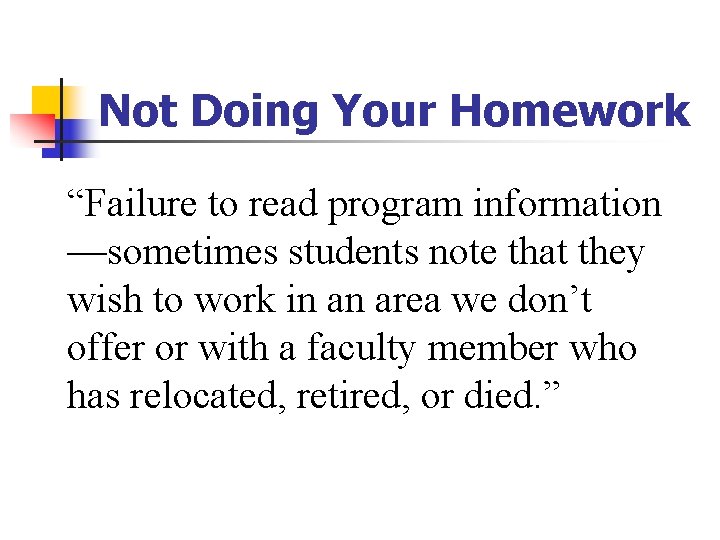 Not Doing Your Homework “Failure to read program information —sometimes students note that they Not Doing Your Homework “Failure to read program information —sometimes students note that they