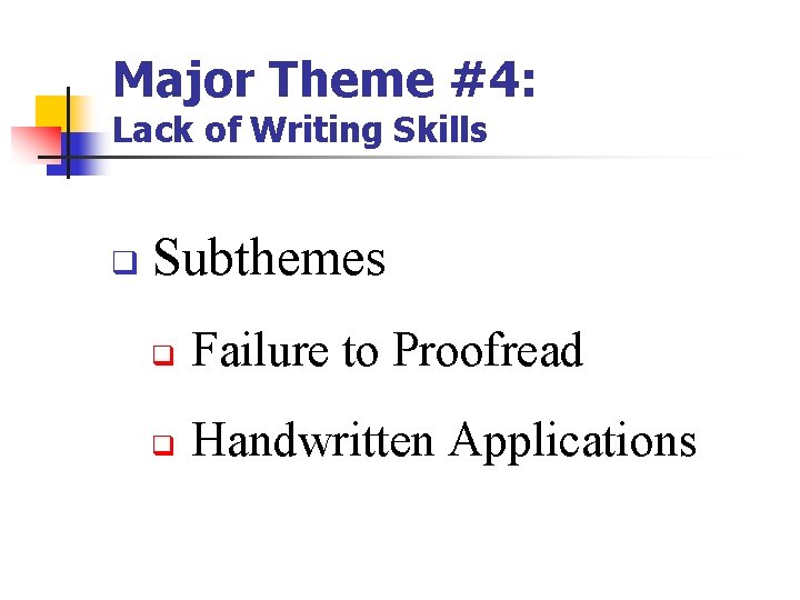 Major Theme #4: Lack of Writing Skills q Subthemes q Failure to Proofread q Major Theme #4: Lack of Writing Skills q Subthemes q Failure to Proofread q