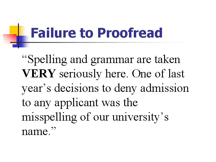 Failure to Proofread “Spelling and grammar are taken VERY seriously here. One of last Failure to Proofread “Spelling and grammar are taken VERY seriously here. One of last