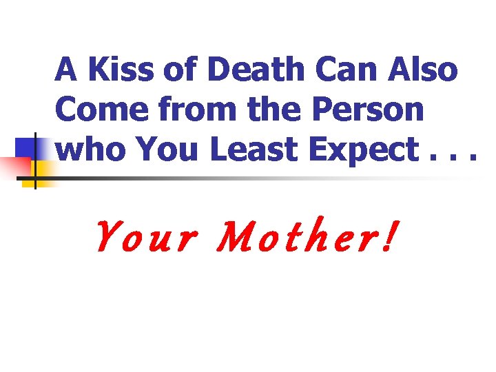 A Kiss of Death Can Also Come from the Person who You Least Expect. A Kiss of Death Can Also Come from the Person who You Least Expect.