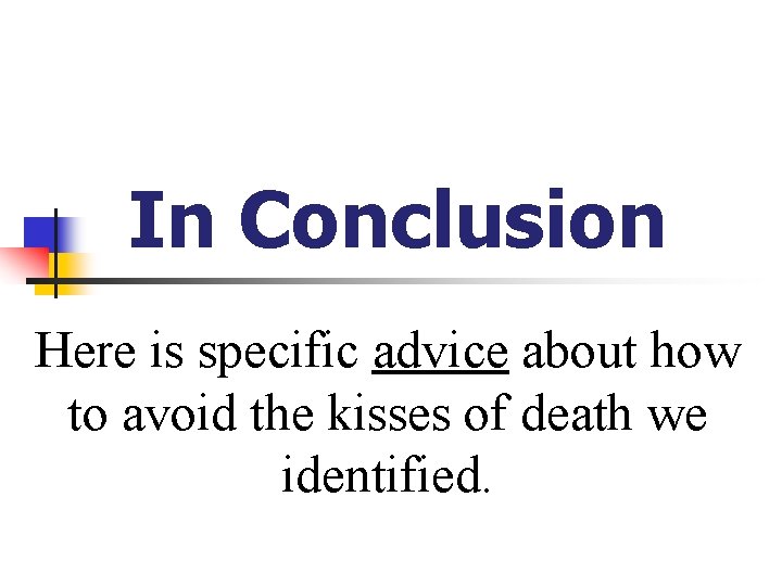 In Conclusion Here is specific advice about how to avoid the kisses of death In Conclusion Here is specific advice about how to avoid the kisses of death