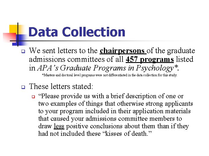 Data Collection q We sent letters to the chairpersons of the graduate admissions committees Data Collection q We sent letters to the chairpersons of the graduate admissions committees