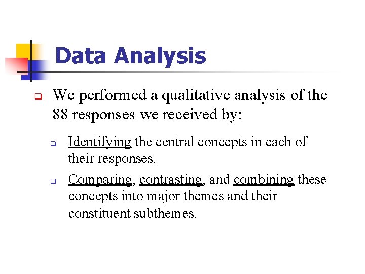 Data Analysis q We performed a qualitative analysis of the 88 responses we received Data Analysis q We performed a qualitative analysis of the 88 responses we received