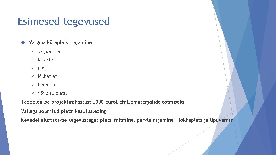 Esimesed tegevused Valgma külaplatsi rajamine: ü varjualune ü külakiik ü parkla ü lõkkeplats ü