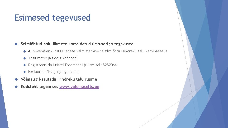 Esimesed tegevused Seltsiõhtud ehk liikmete korraldatud üritused ja tegevused 4. november kl 18. 00