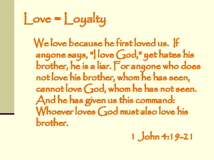 Love = Loyalty We love because he first loved us. If anyone says, "I Love = Loyalty We love because he first loved us. If anyone says, "I