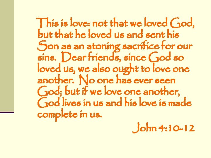 This is love: not that we loved God, but that he loved us and This is love: not that we loved God, but that he loved us and