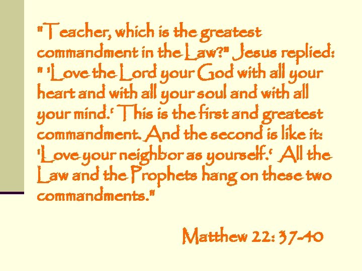 "Teacher, which is the greatest commandment in the Law? " Jesus replied: " 'Love "Teacher, which is the greatest commandment in the Law? " Jesus replied: " 'Love