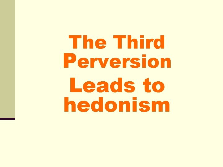 The Third Perversion Leads to hedonism The Third Perversion Leads to hedonism