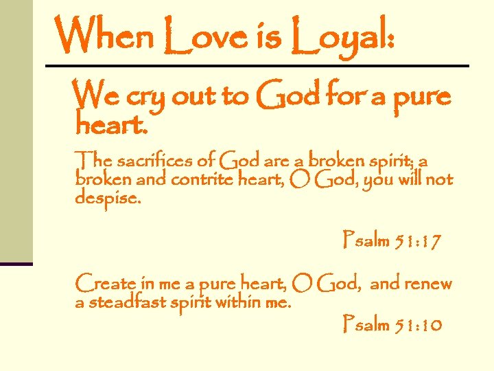 When Love is Loyal: We cry out to God for a pure heart. The When Love is Loyal: We cry out to God for a pure heart. The