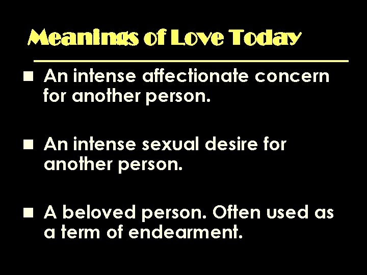 Meanings of Love Today n An intense affectionate concern for another person. n An Meanings of Love Today n An intense affectionate concern for another person. n An