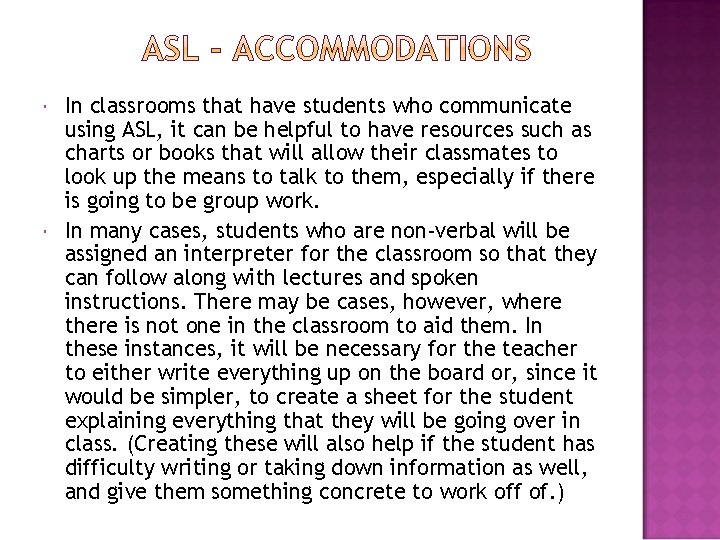  In classrooms that have students who communicate using ASL, it can be helpful