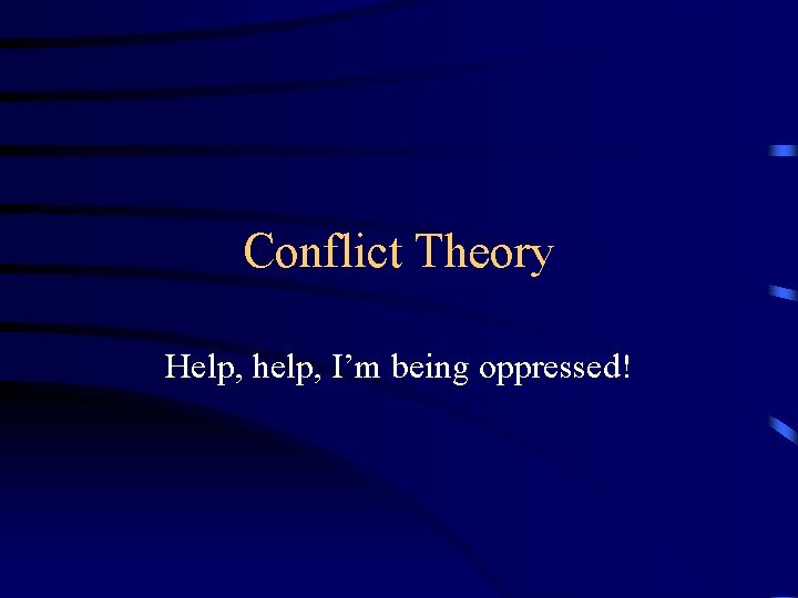 Conflict Theory Help, help, I’m being oppressed! 