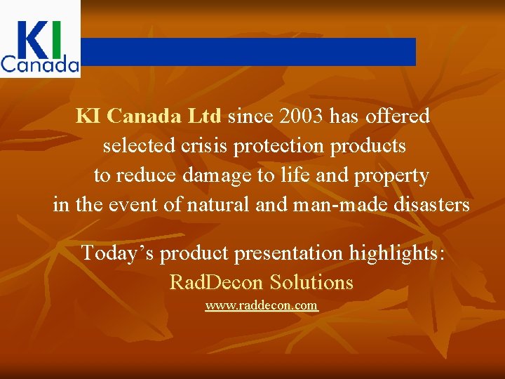 KI Canada Ltd since 2003 has offered selected crisis protection products to reduce damage