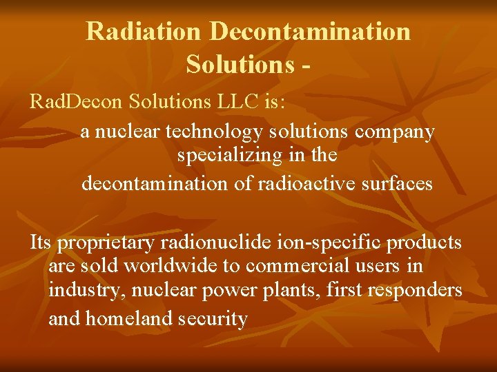 Radiation Decontamination Solutions Rad. Decon Solutions LLC is: a nuclear technology solutions company specializing