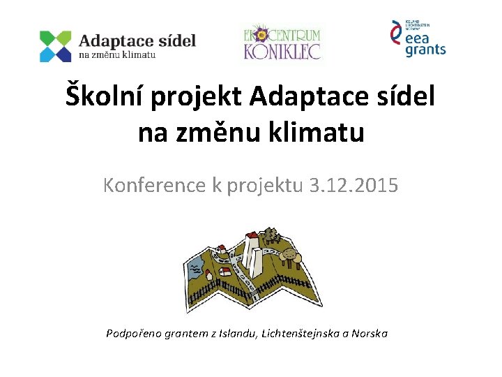 Školní projekt Adaptace sídel na změnu klimatu Konference k projektu 3. 12. 2015 Podpořeno
