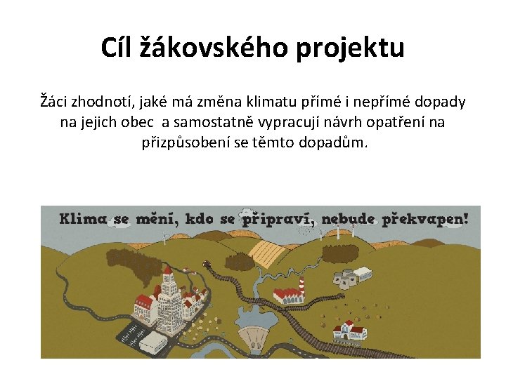 Cíl žákovského projektu Žáci zhodnotí, jaké má změna klimatu přímé i nepřímé dopady na