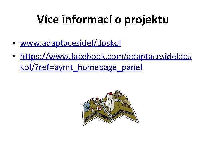 Více informací o projektu • www. adaptacesidel/doskol • https: //www. facebook. com/adaptacesideldos kol/? ref=aymt_homepage_panel