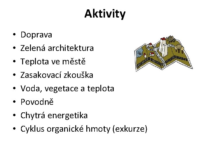 Aktivity • • Doprava Zelená architektura Teplota ve městě Zasakovací zkouška Voda, vegetace a