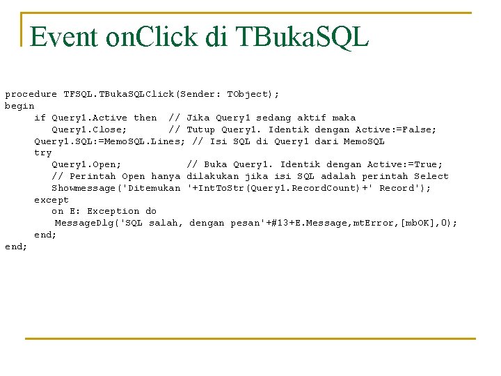 Event on. Click di TBuka. SQL procedure TFSQL. TBuka. SQLClick(Sender: TObject); begin if Query