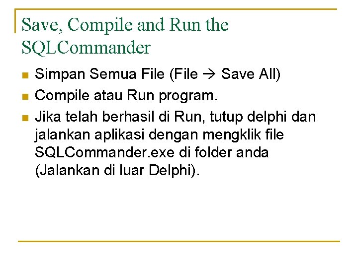 Save, Compile and Run the SQLCommander n n n Simpan Semua File (File Save