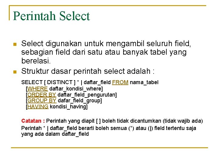 Perintah Select n n Select digunakan untuk mengambil seluruh field, sebagian field dari satu