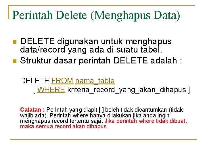 Perintah Delete (Menghapus Data) n n DELETE digunakan untuk menghapus data/record yang ada di