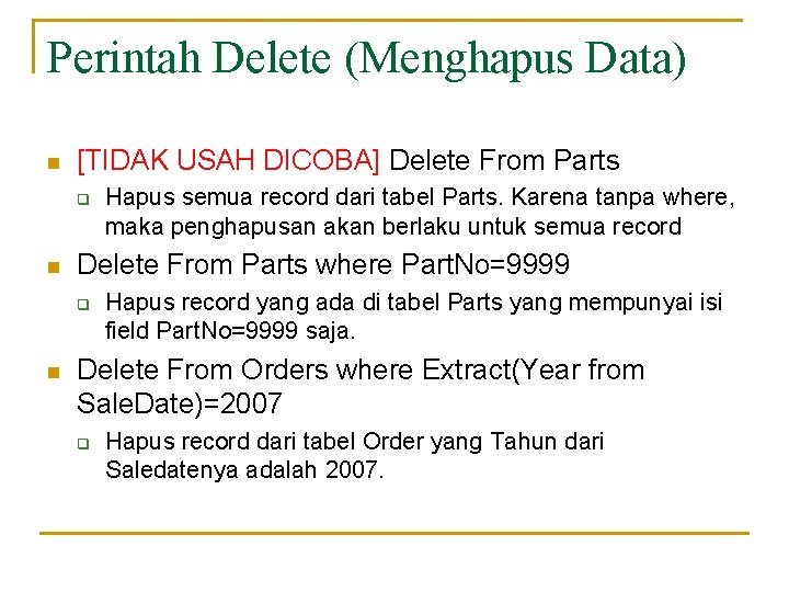 Perintah Delete (Menghapus Data) n [TIDAK USAH DICOBA] Delete From Parts q n Delete