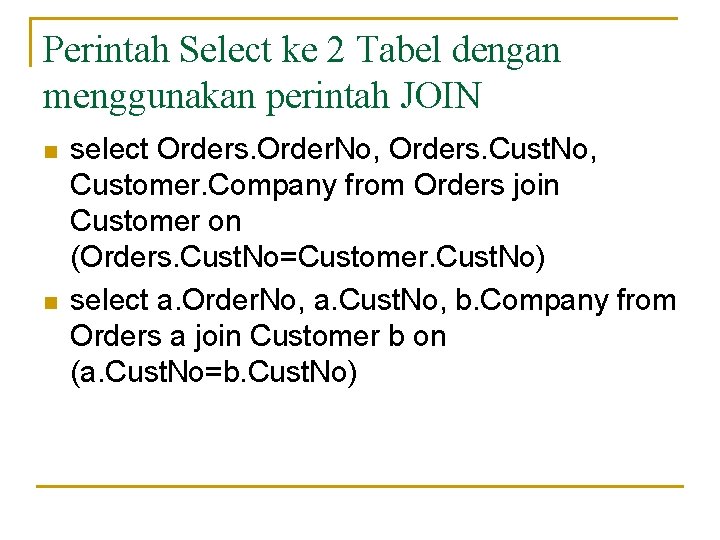 Perintah Select ke 2 Tabel dengan menggunakan perintah JOIN n n select Orders. Order.