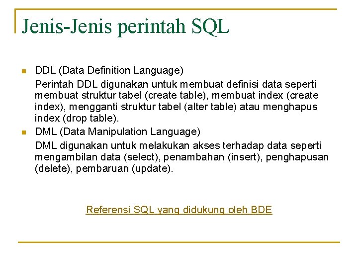 Jenis-Jenis perintah SQL n n DDL (Data Definition Language) Perintah DDL digunakan untuk membuat