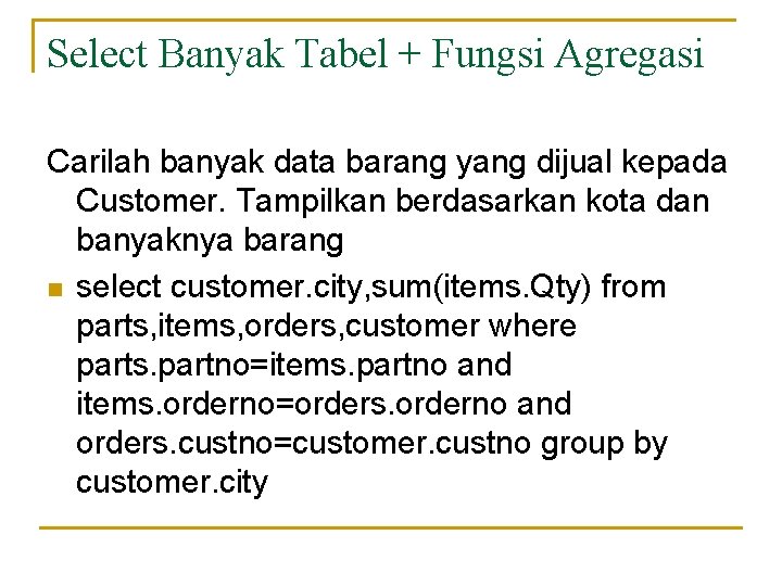 Select Banyak Tabel + Fungsi Agregasi Carilah banyak data barang yang dijual kepada Customer.