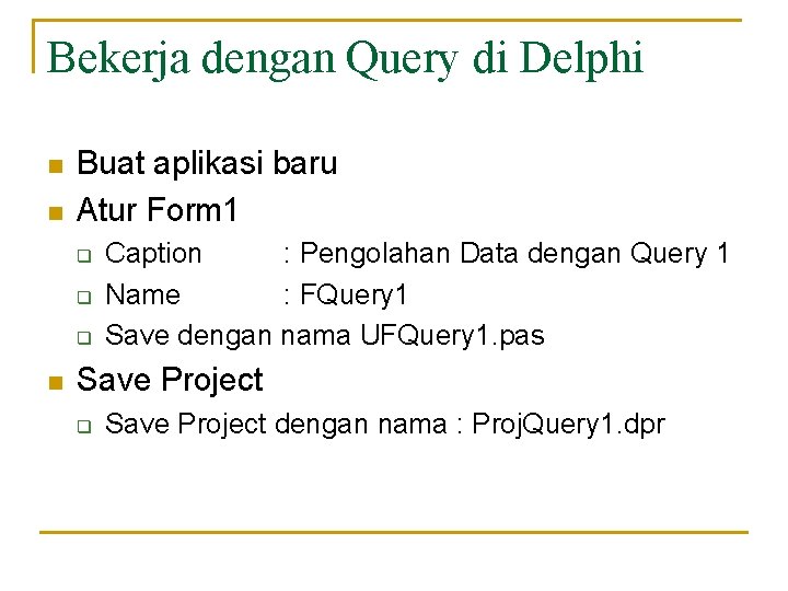 Bekerja dengan Query di Delphi n n Buat aplikasi baru Atur Form 1 q