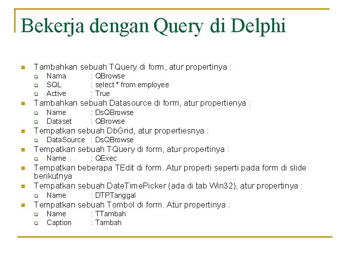 Bekerja dengan Query di Delphi n Tambahkan sebuah TQuery di form, atur propertinya :