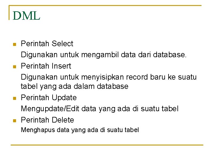 DML n n Perintah Select Digunakan untuk mengambil data dari database. Perintah Insert Digunakan