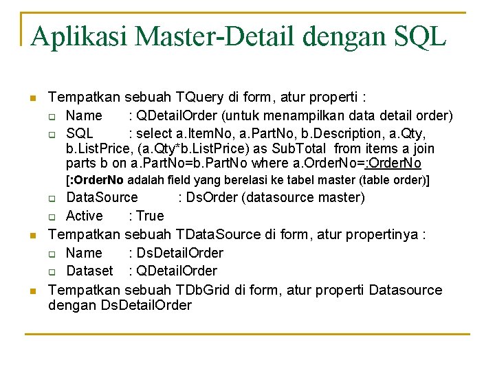 Aplikasi Master-Detail dengan SQL n Tempatkan sebuah TQuery di form, atur properti : q