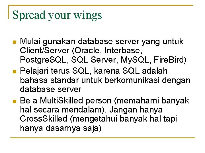 Spread your wings n n n Mulai gunakan database server yang untuk Client/Server (Oracle,