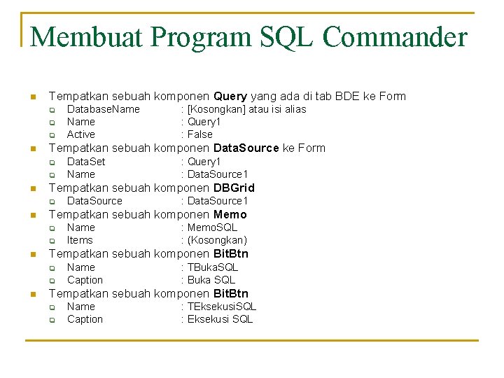 Membuat Program SQL Commander n Tempatkan sebuah komponen Query yang ada di tab BDE