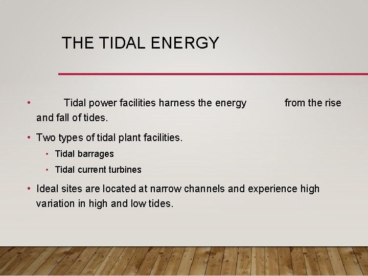 THE TIDAL ENERGY • Tidal power facilities harness the energy and fall of tides.