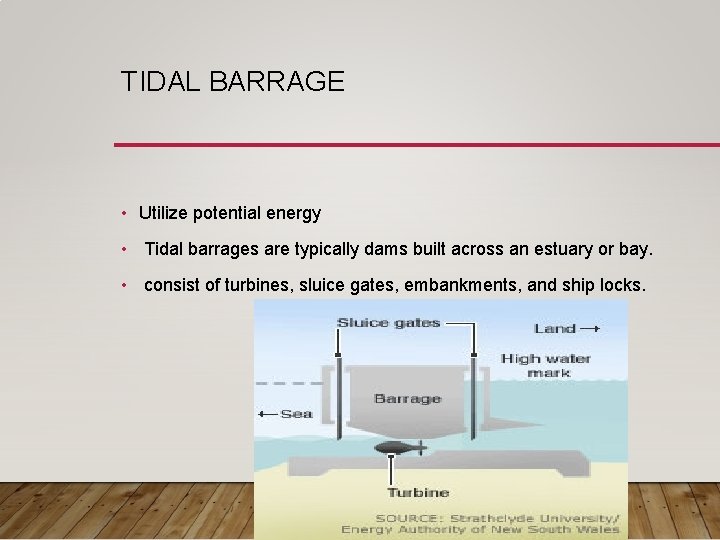 TIDAL BARRAGE • Utilize potential energy • Tidal barrages are typically dams built across