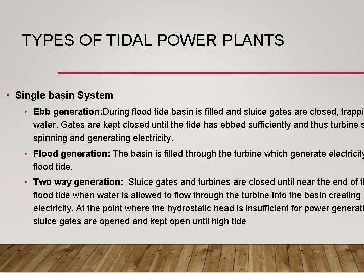 TYPES OF TIDAL POWER PLANTS • Single basin System • Ebb generation: During flood