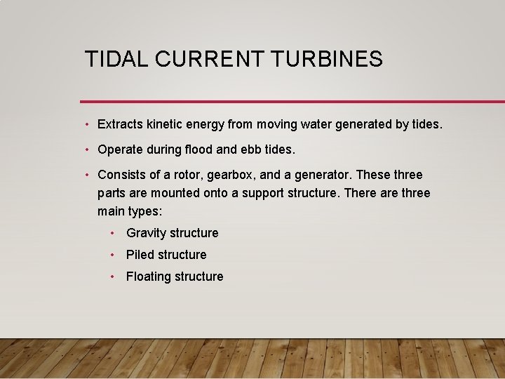 TIDAL CURRENT TURBINES • Extracts kinetic energy from moving water generated by tides. •