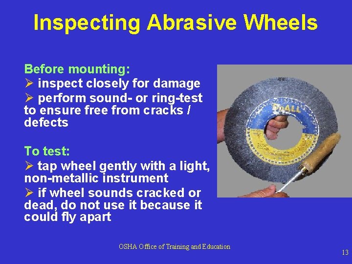 Inspecting Abrasive Wheels Before mounting: Ø inspect closely for damage Ø perform sound- or Inspecting Abrasive Wheels Before mounting: Ø inspect closely for damage Ø perform sound- or